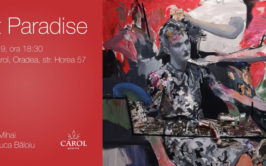 Lost Paradise, expozitie la Galeriile Carol Oradea